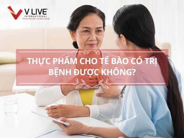 Thực phẩm chức năng cho tế bào có trị bệnh được không?