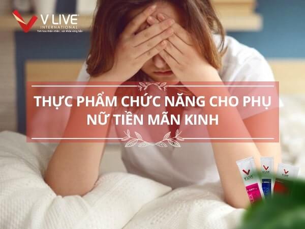 Thực phẩm chức năng cho phụ nữ tiền mãn kinh nào tốt nhất?