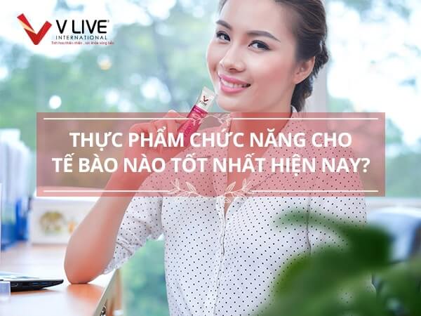 Thực phẩm chức năng cho tế bào nào tốt nhất hiện nay?