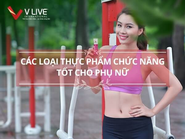 Thực phẩm chức năng tốt cho phụ nữ