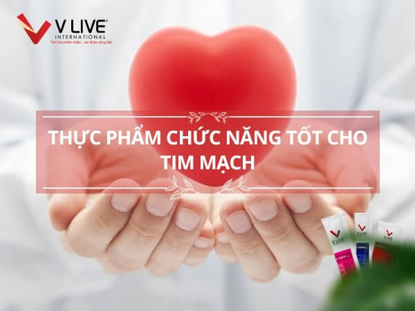 Thực phẩm chức năng tốt cho tim mạch nào tốt nhất hiện nay?