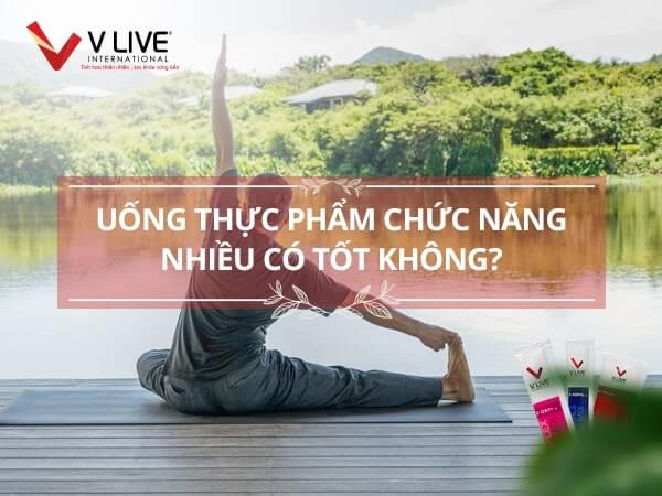 Uống thực phẩm chức năng nhiều có tốt không?