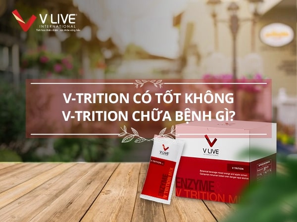 Sản phẩm V-Trition có tốt không? V-Trition chữa bệnh gì?