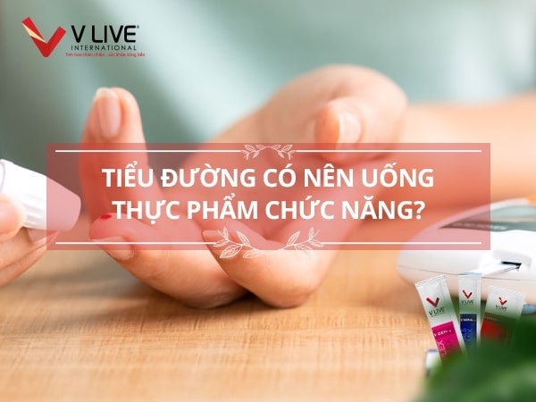 Liệu bệnh nhân tiểu đường có nên sử dụng thực phẩm chức năng hay không?