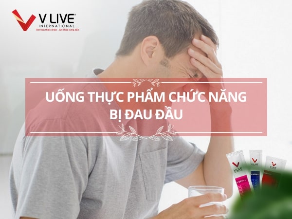 Đau đầu khi uống thực phẩm chức năng là dấu hiệu cần cẩn trọng