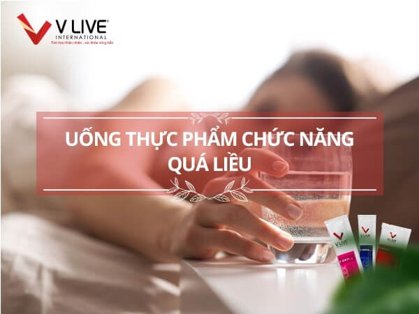 Điều gì sẽ xảy ra nếu uống thực phẩm chức năng quá liều?