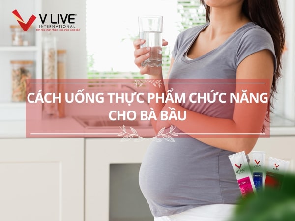 Hướng dẫn cách uống thực phẩm chức năng cho bà bầu