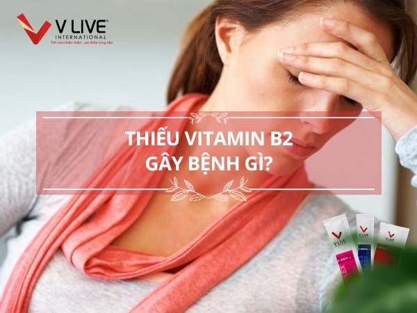 Thiếu vitamin B2 gây bệnh gì? Nguyên nhân, cách khắc phục