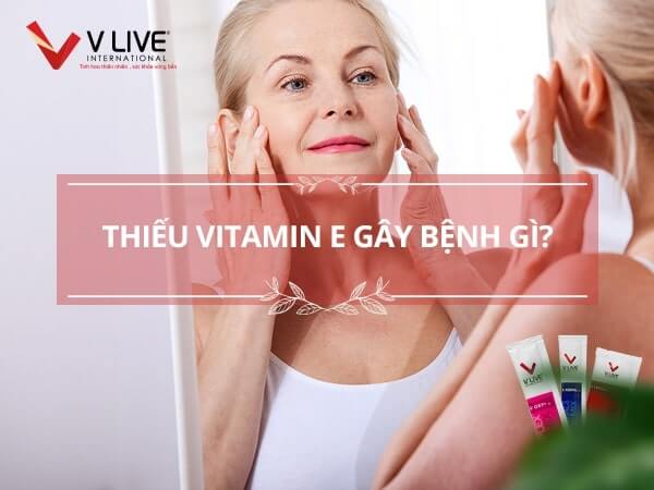 Thiếu vitamin E gây bệnh gì cho cơ thể?