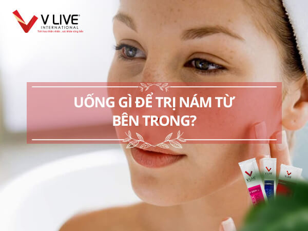 Uống gì để trị nám từ bên trong vừa hiệu quả vừa tiết kiệm lại an toàn?