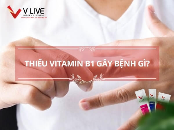 Thiếu vitamin B1 gây bệnh gì? Nguyên nhân, cách khắc phục