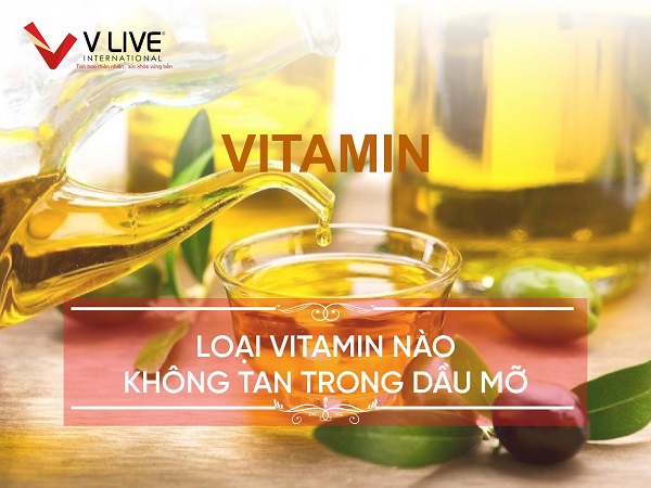 Loại Vitamin nào không tan trong dầu mỡ?