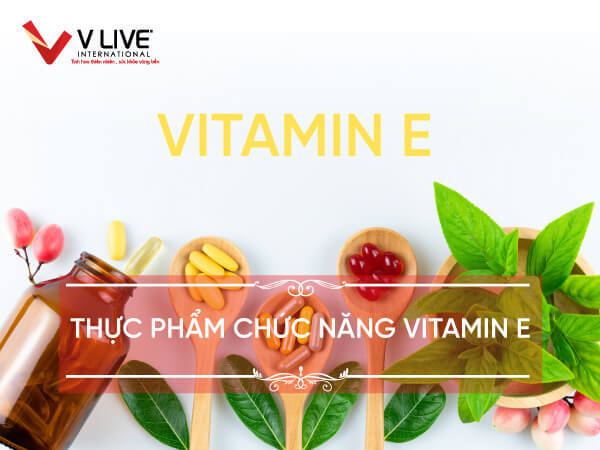 Top 5 thực phẩm chức năng vitamin E tốt, hiệu quả nhất hiện nay